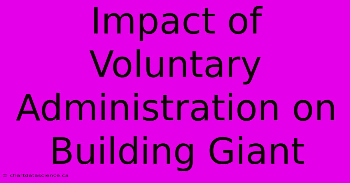 Impact Of Voluntary Administration On Building Giant