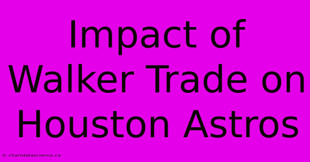 Impact Of Walker Trade On Houston Astros