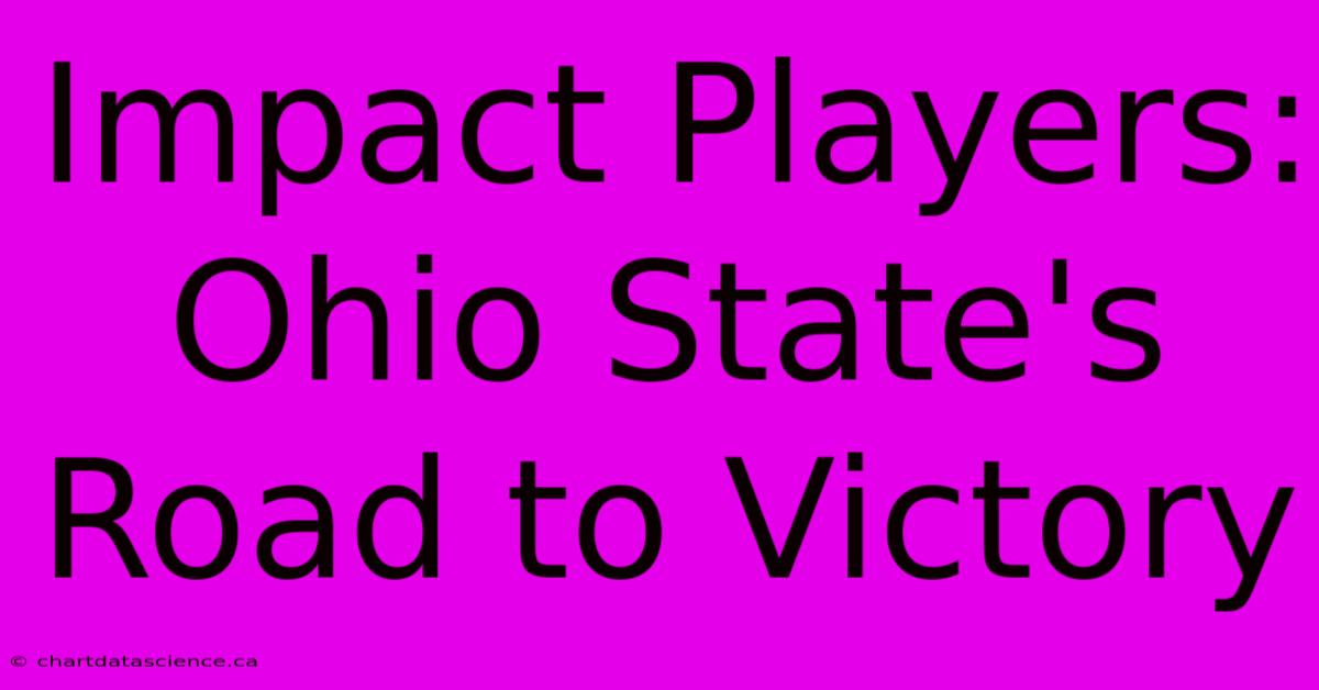 Impact Players: Ohio State's Road To Victory