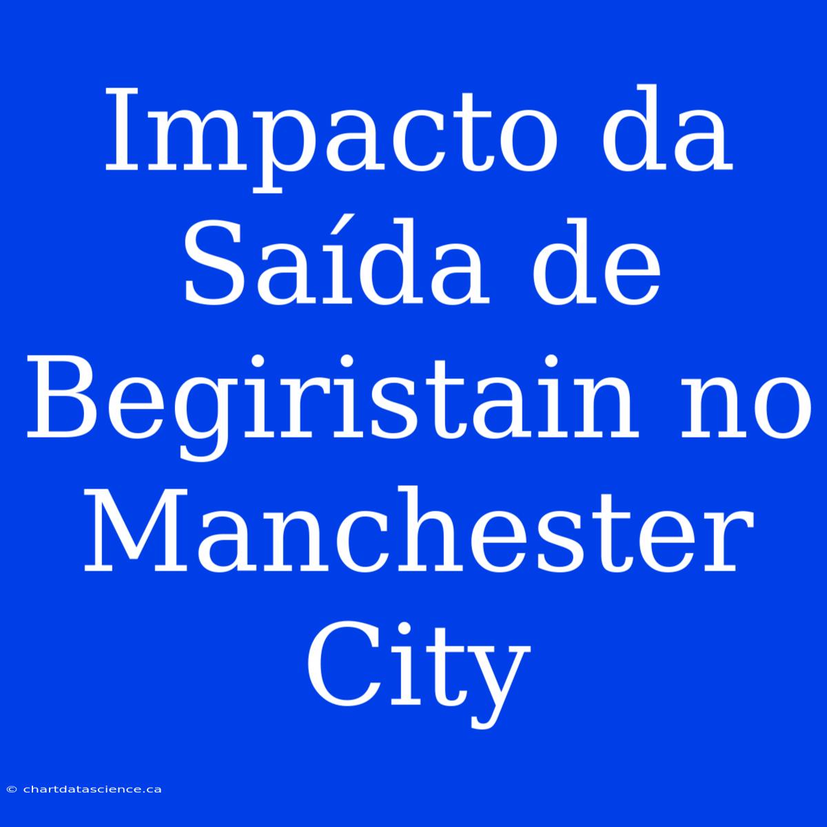 Impacto Da Saída De Begiristain No Manchester City