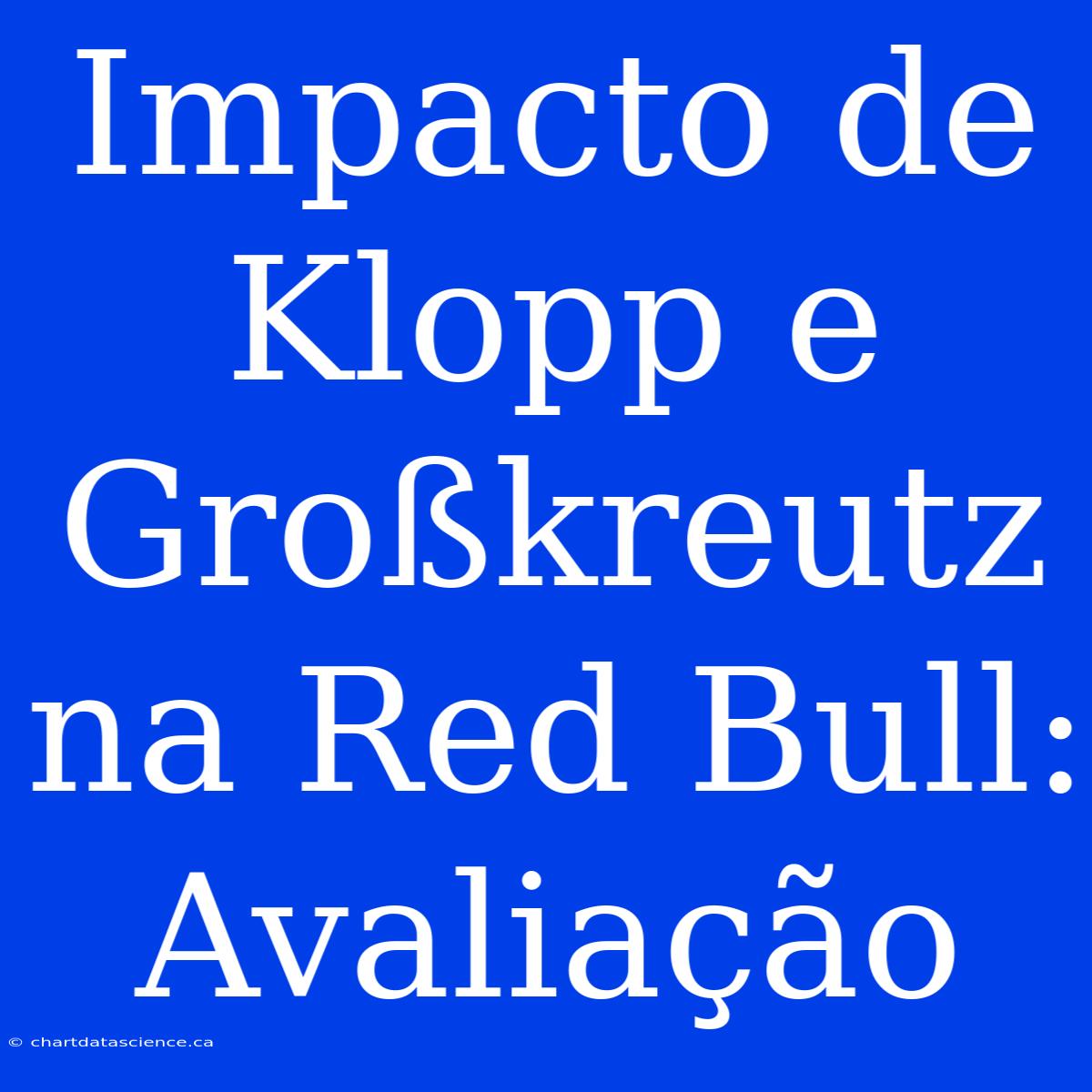 Impacto De Klopp E Großkreutz Na Red Bull: Avaliação