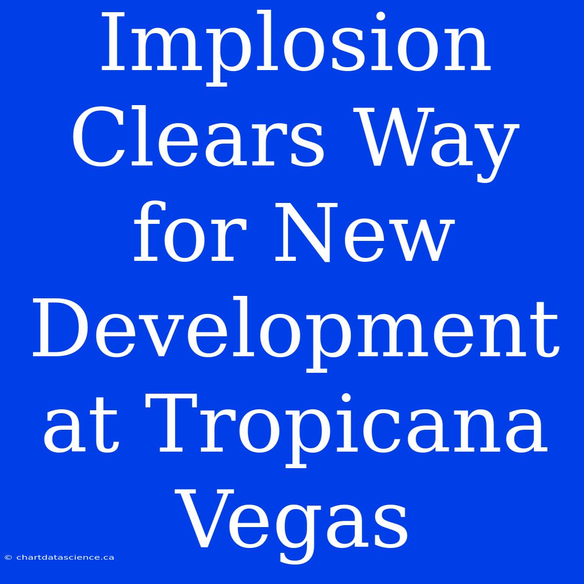 Implosion Clears Way For New Development At Tropicana Vegas