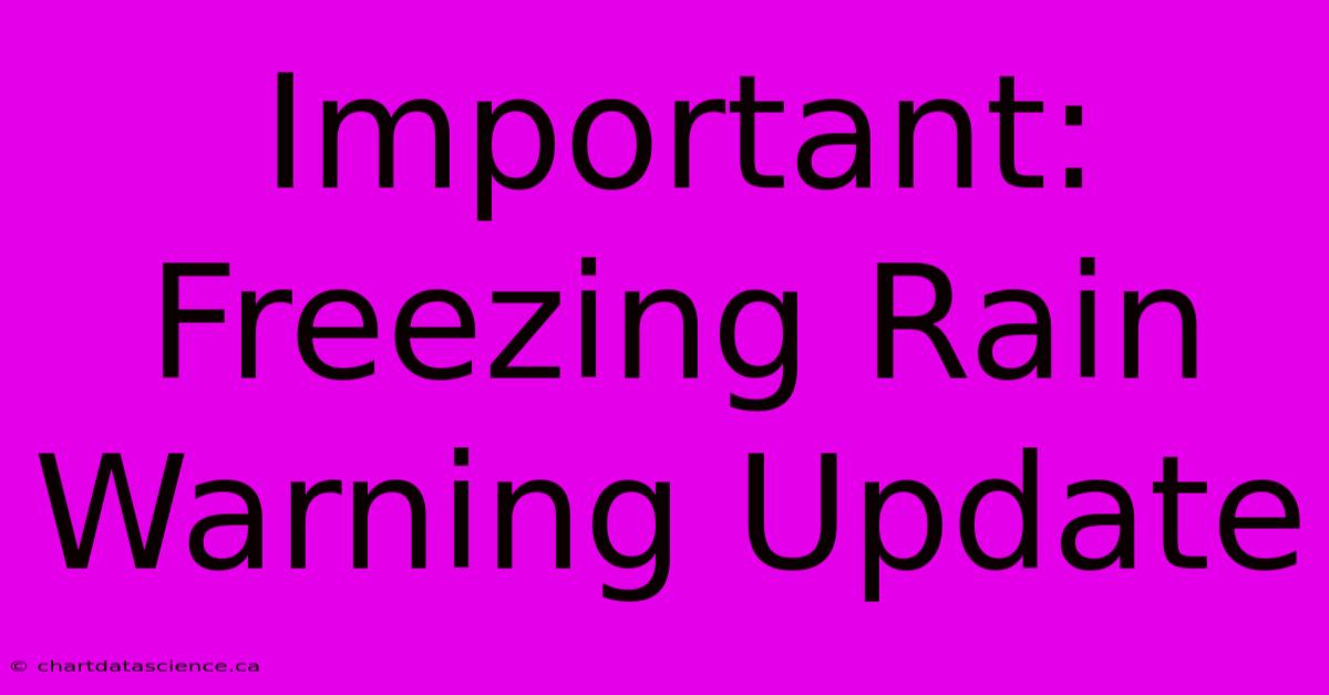 Important: Freezing Rain Warning Update