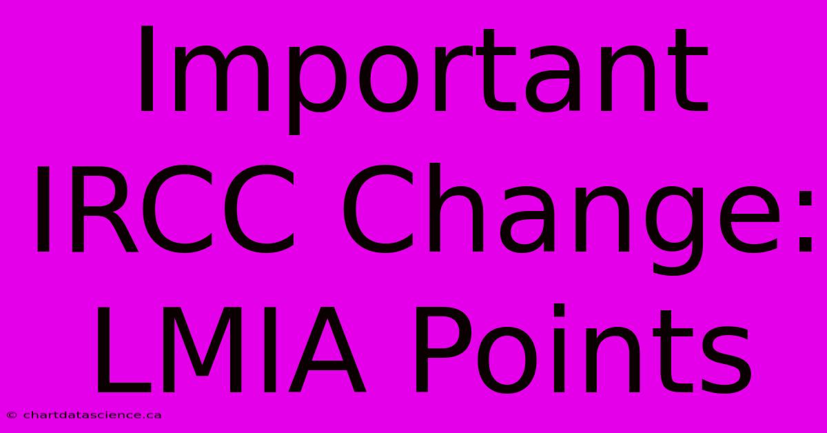 Important IRCC Change: LMIA Points