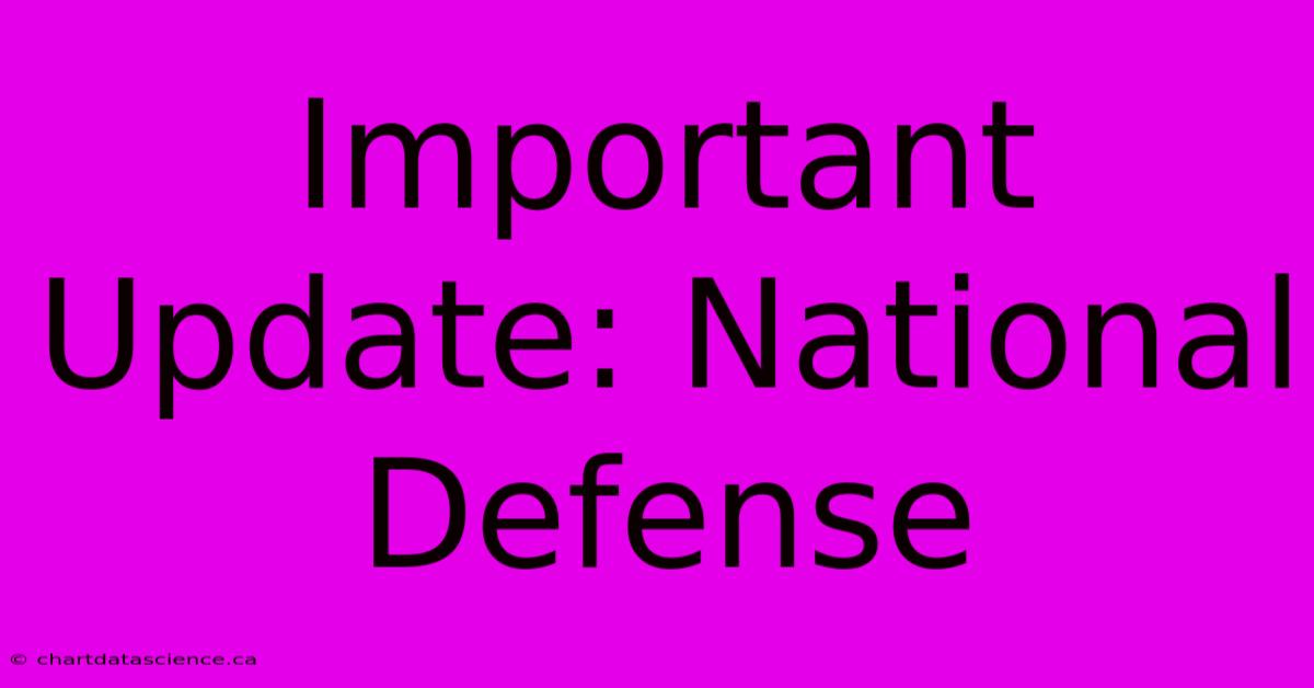 Important Update: National Defense