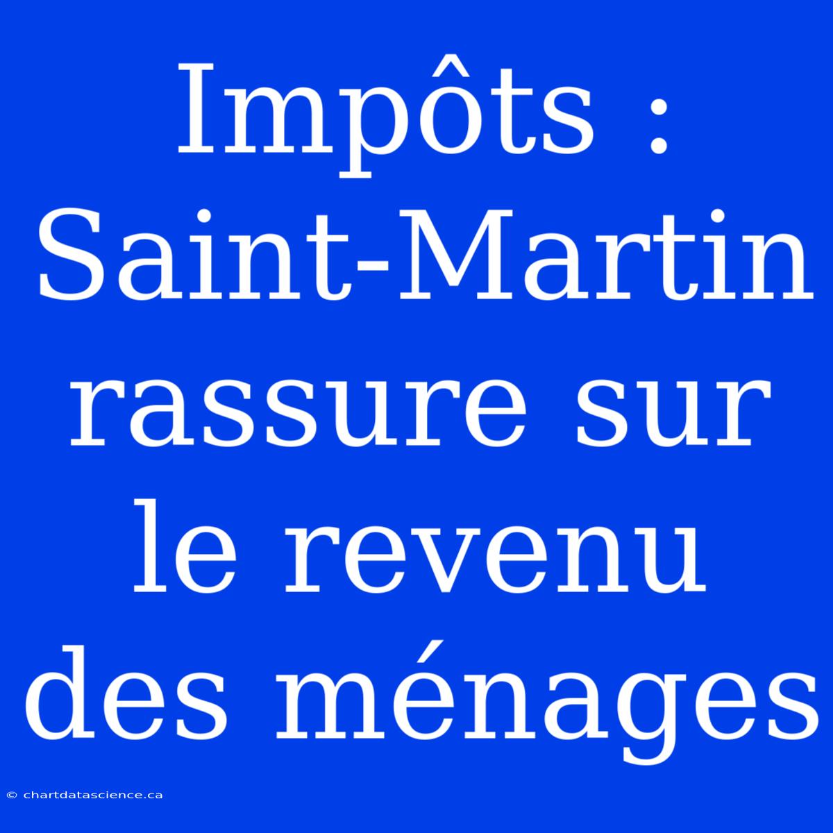 Impôts : Saint-Martin Rassure Sur Le Revenu Des Ménages