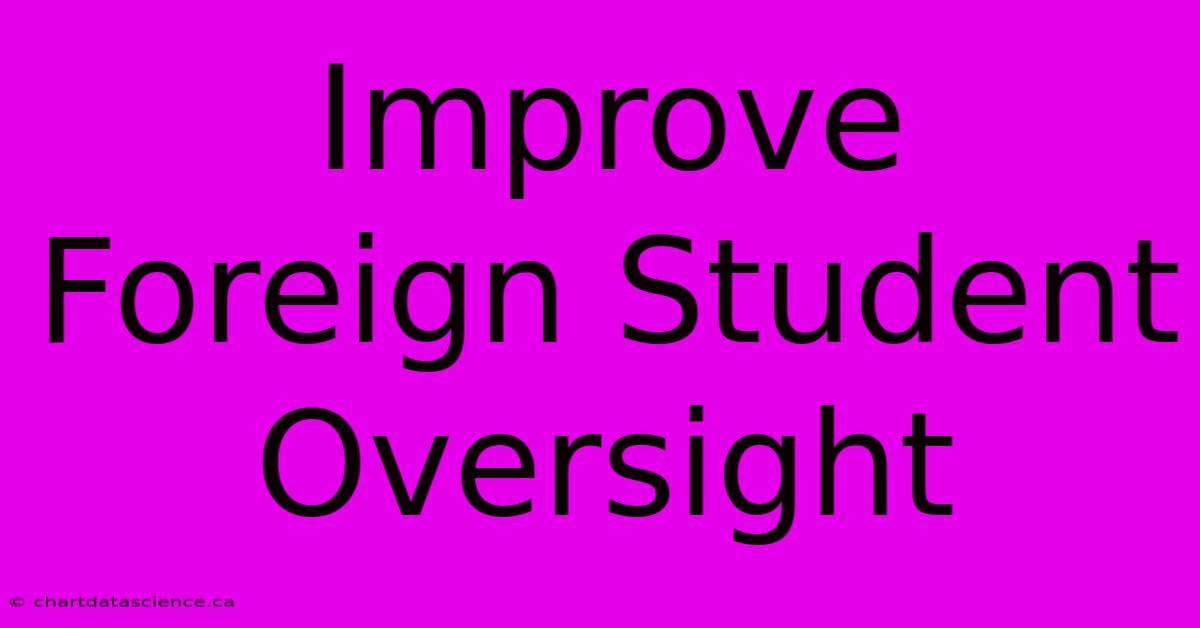 Improve Foreign Student Oversight