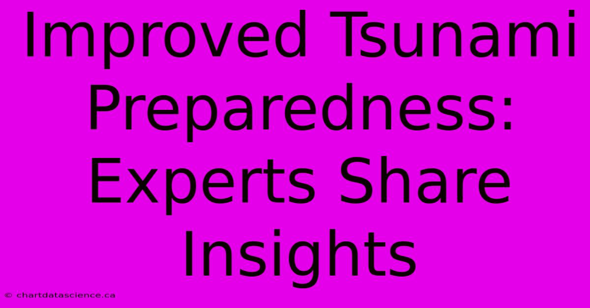 Improved Tsunami Preparedness: Experts Share Insights