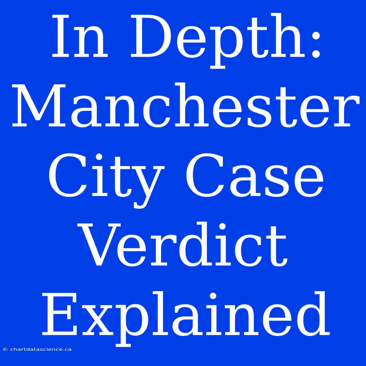 In Depth: Manchester City Case Verdict Explained