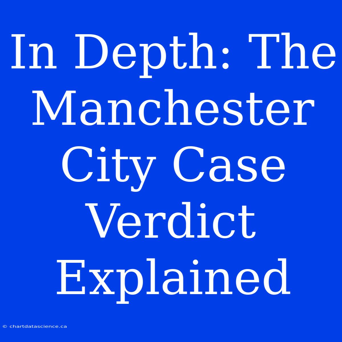 In Depth: The Manchester City Case Verdict Explained