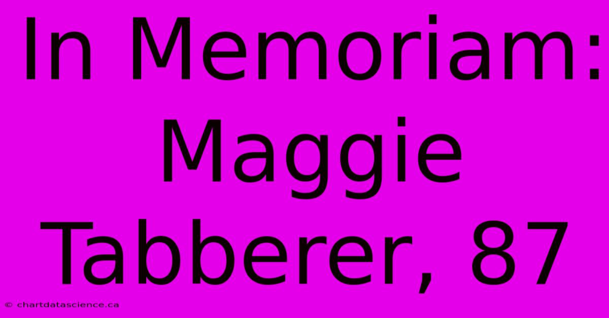 In Memoriam: Maggie Tabberer, 87