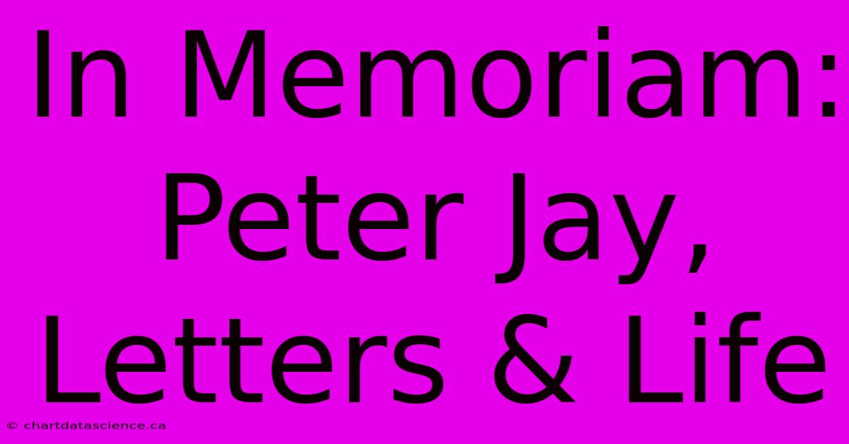 In Memoriam: Peter Jay, Letters & Life