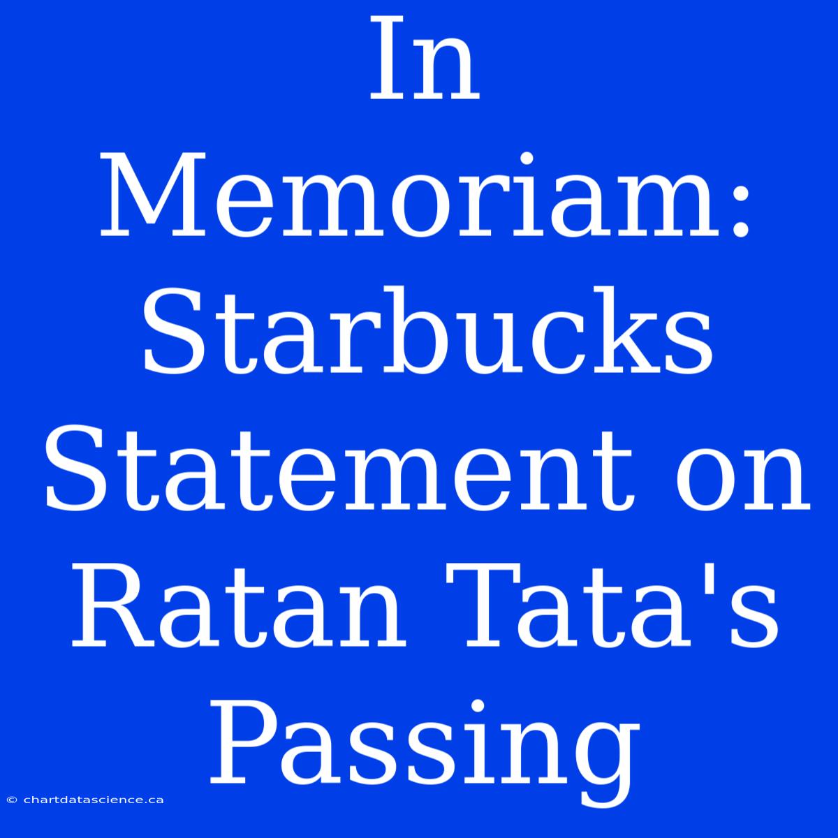 In Memoriam: Starbucks Statement On Ratan Tata's Passing