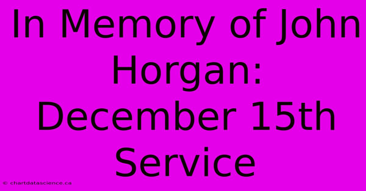 In Memory Of John Horgan: December 15th Service