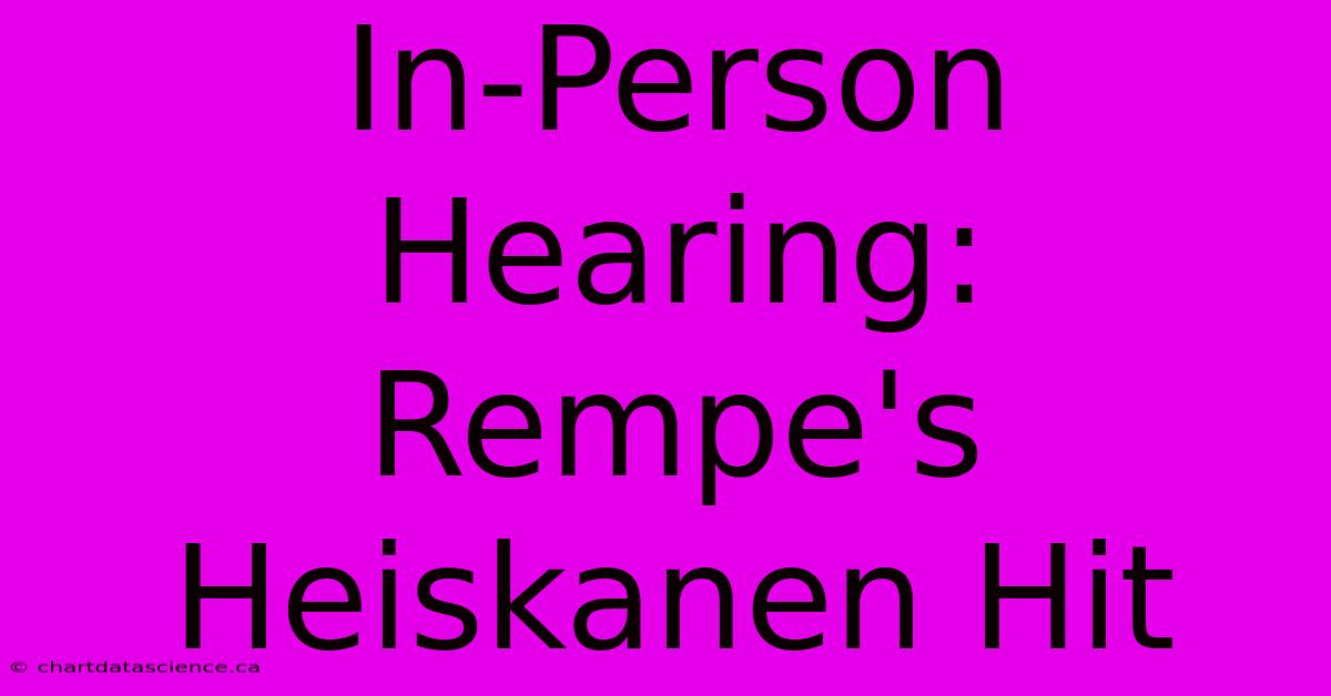 In-Person Hearing: Rempe's Heiskanen Hit