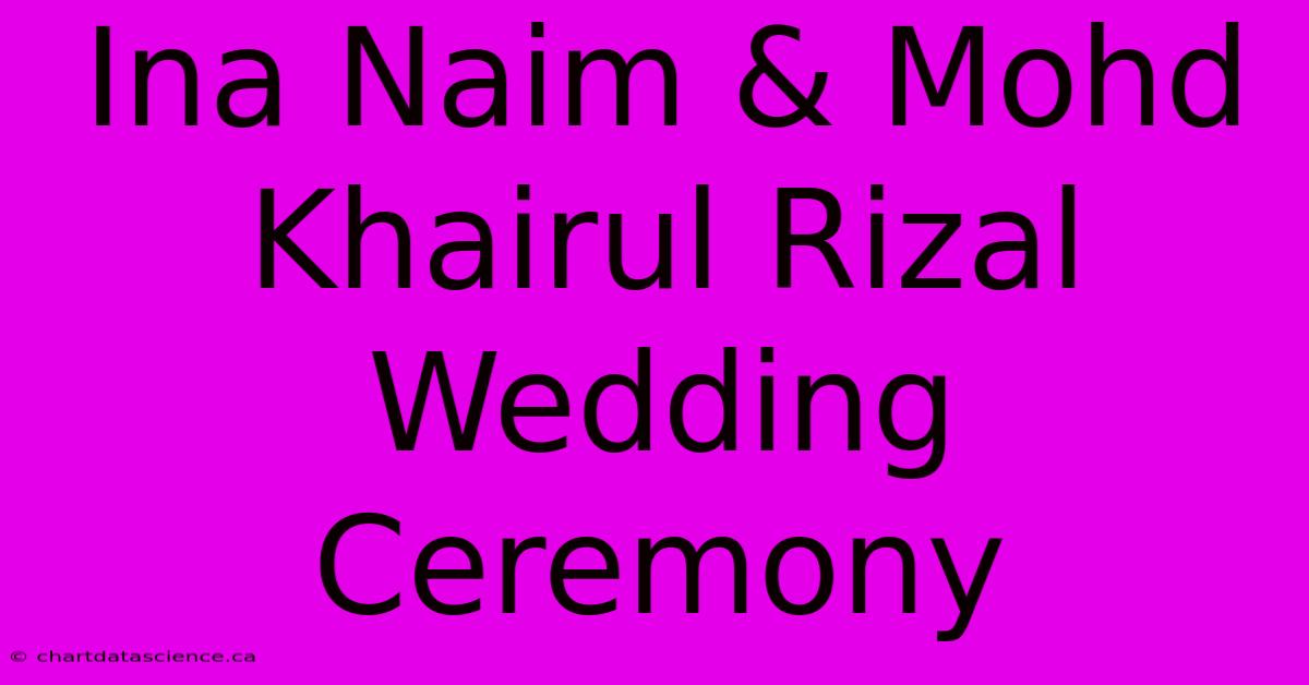 Ina Naim & Mohd Khairul Rizal Wedding Ceremony