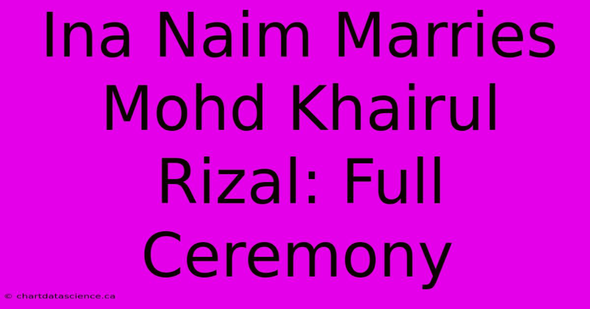 Ina Naim Marries Mohd Khairul Rizal: Full Ceremony