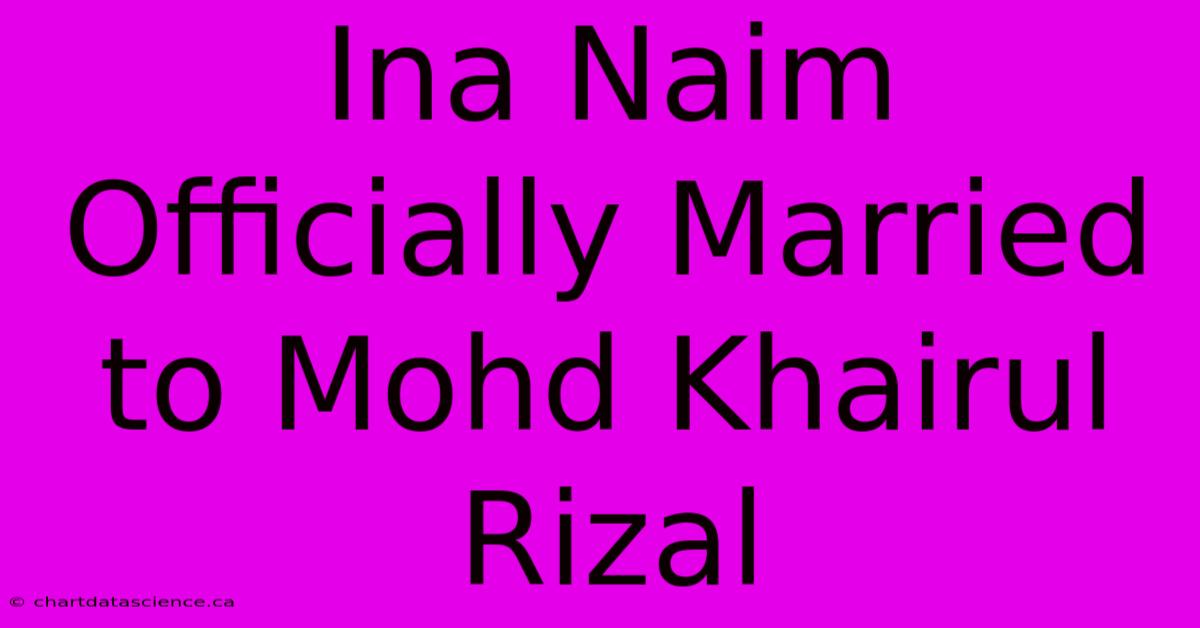 Ina Naim Officially Married To Mohd Khairul Rizal