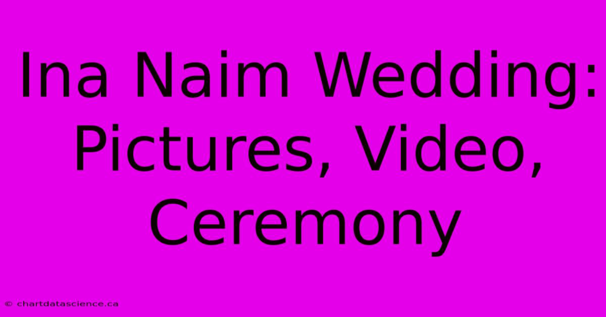 Ina Naim Wedding: Pictures, Video, Ceremony