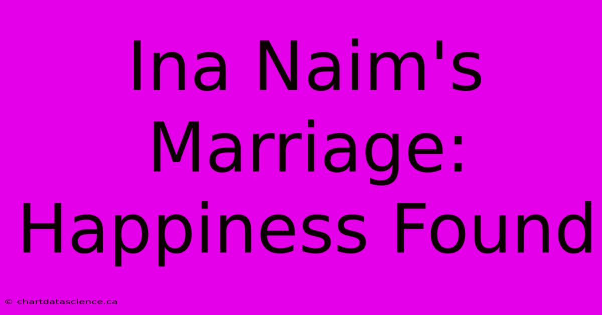 Ina Naim's Marriage: Happiness Found 