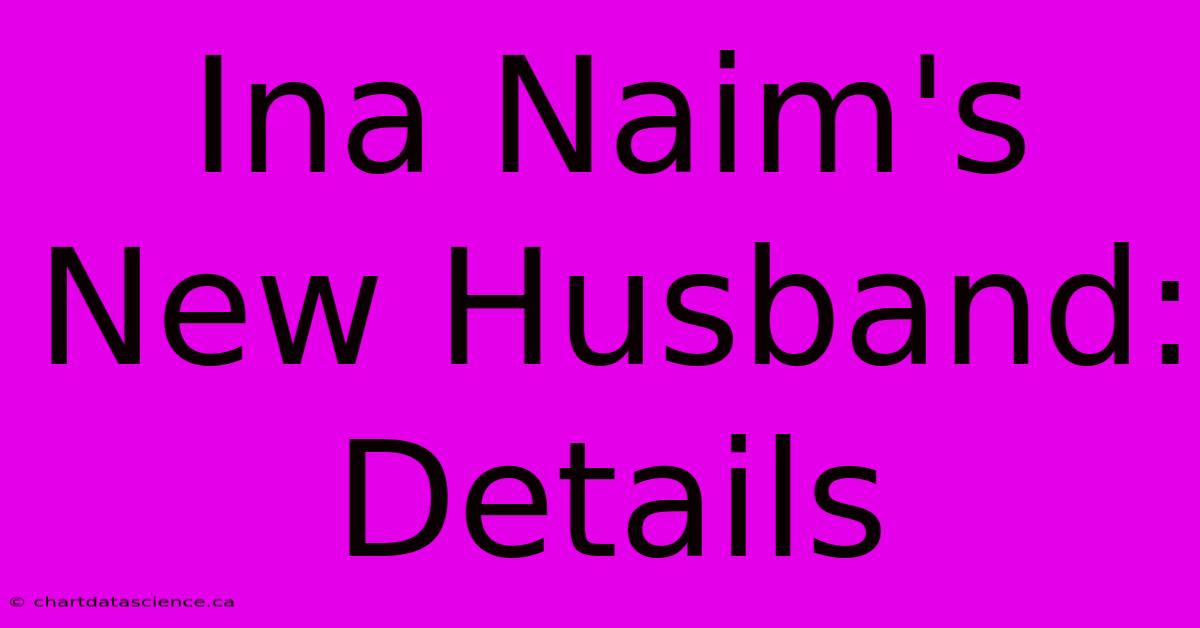 Ina Naim's New Husband: Details