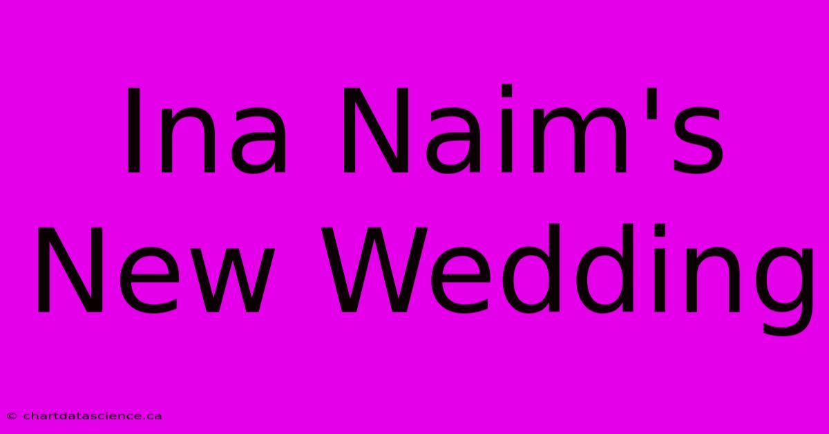 Ina Naim's New Wedding 