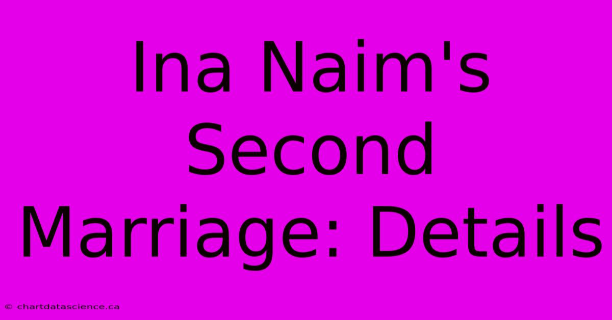 Ina Naim's Second Marriage: Details