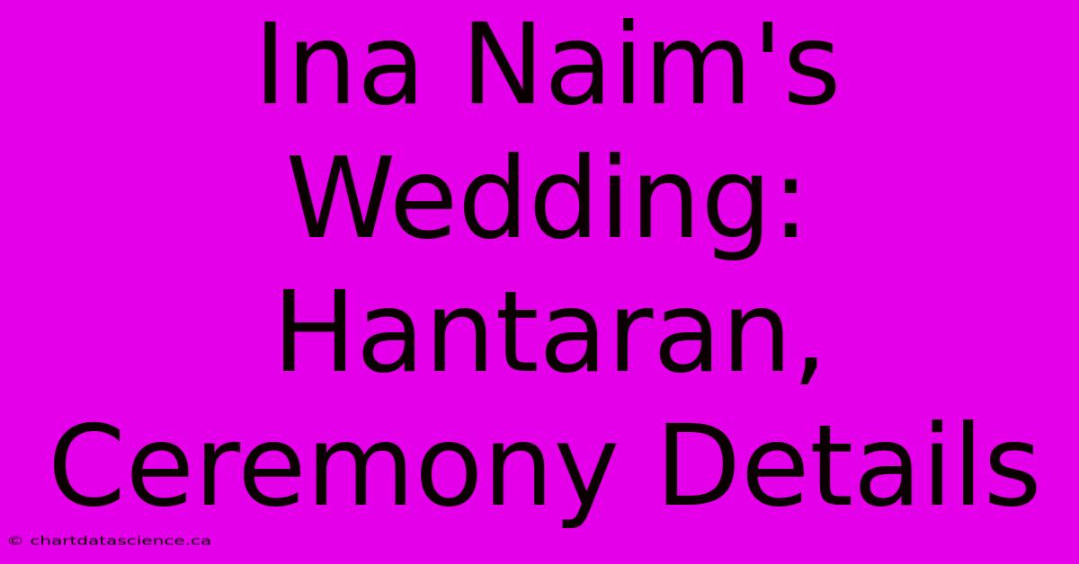 Ina Naim's Wedding: Hantaran, Ceremony Details