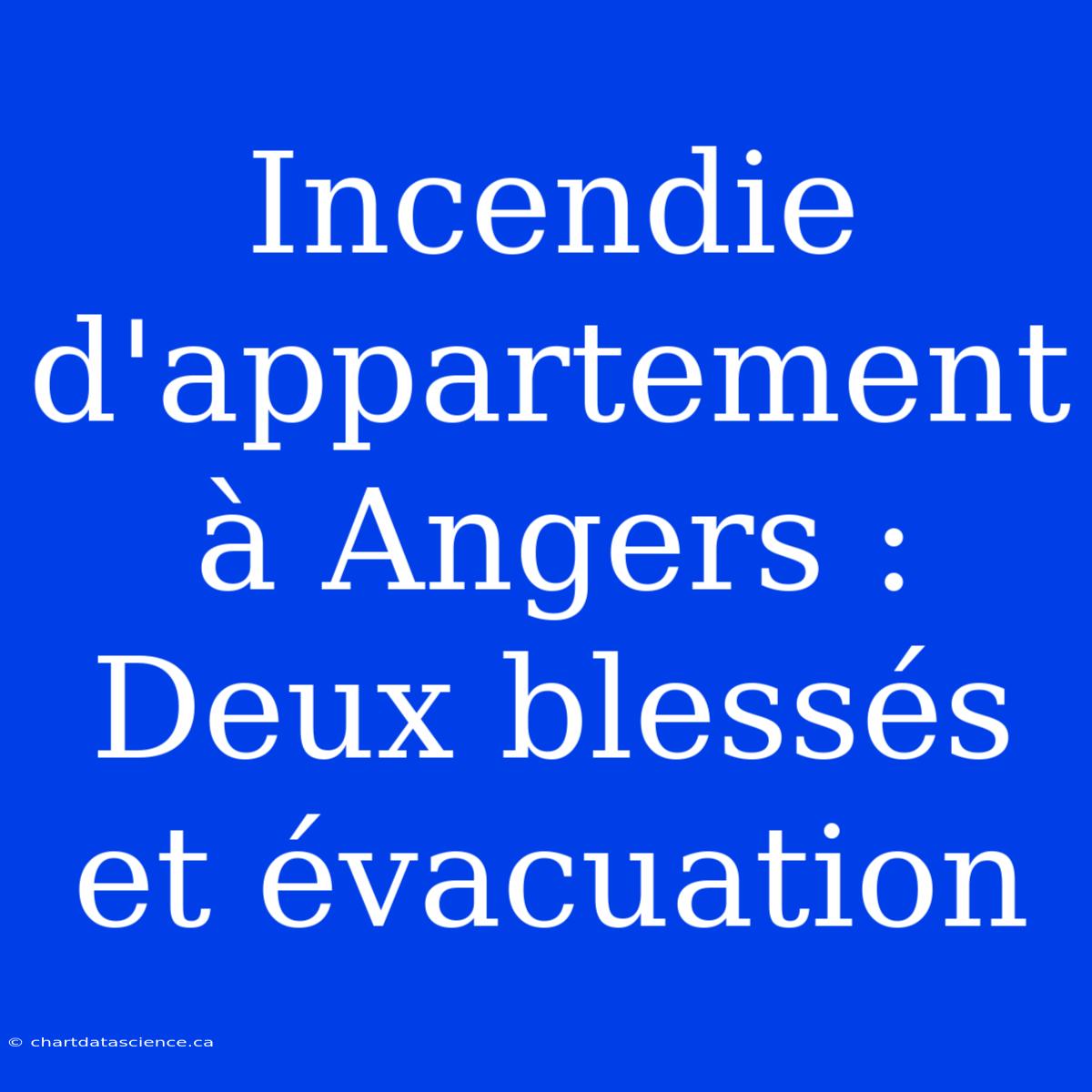 Incendie D'appartement À Angers : Deux Blessés Et Évacuation