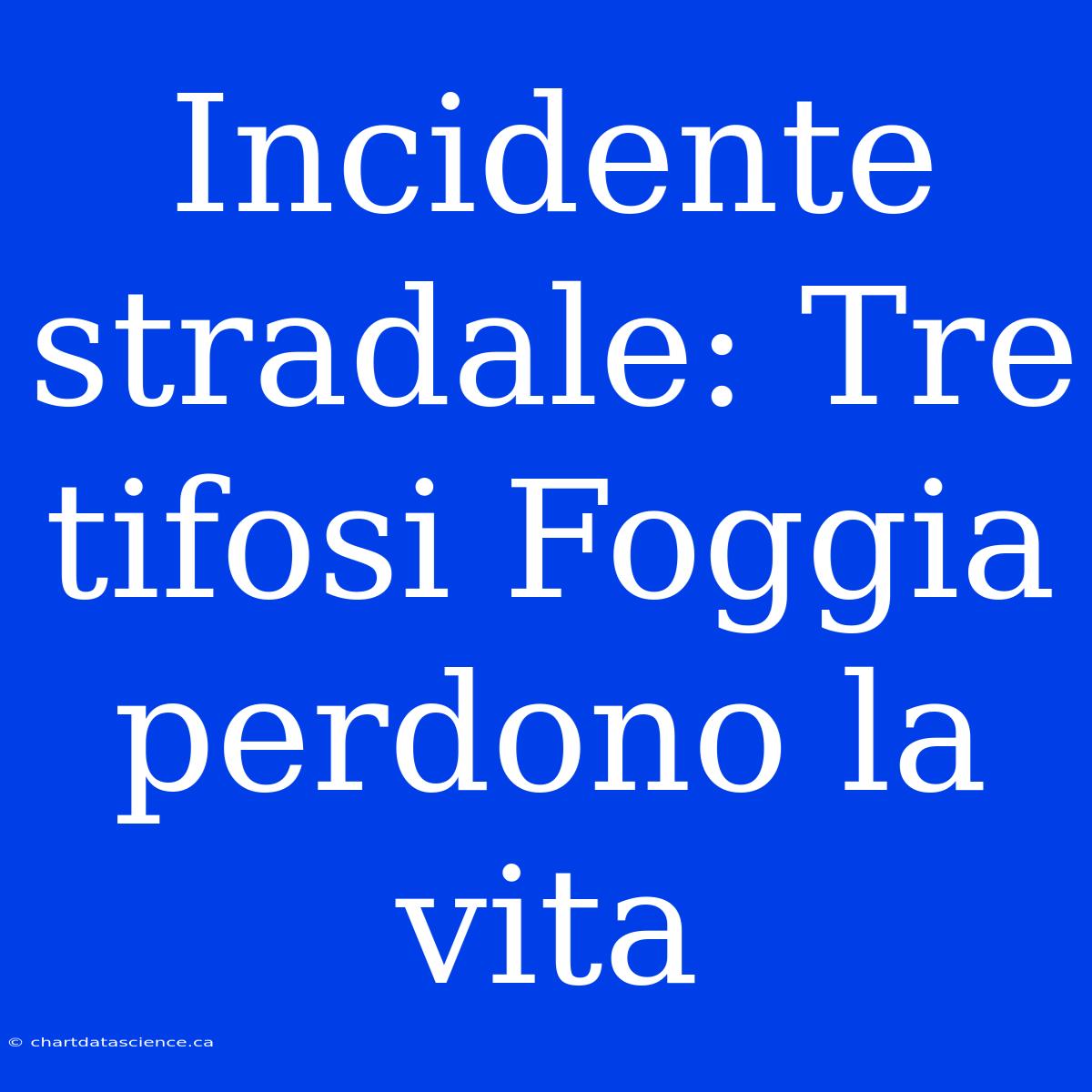 Incidente Stradale: Tre Tifosi Foggia Perdono La Vita