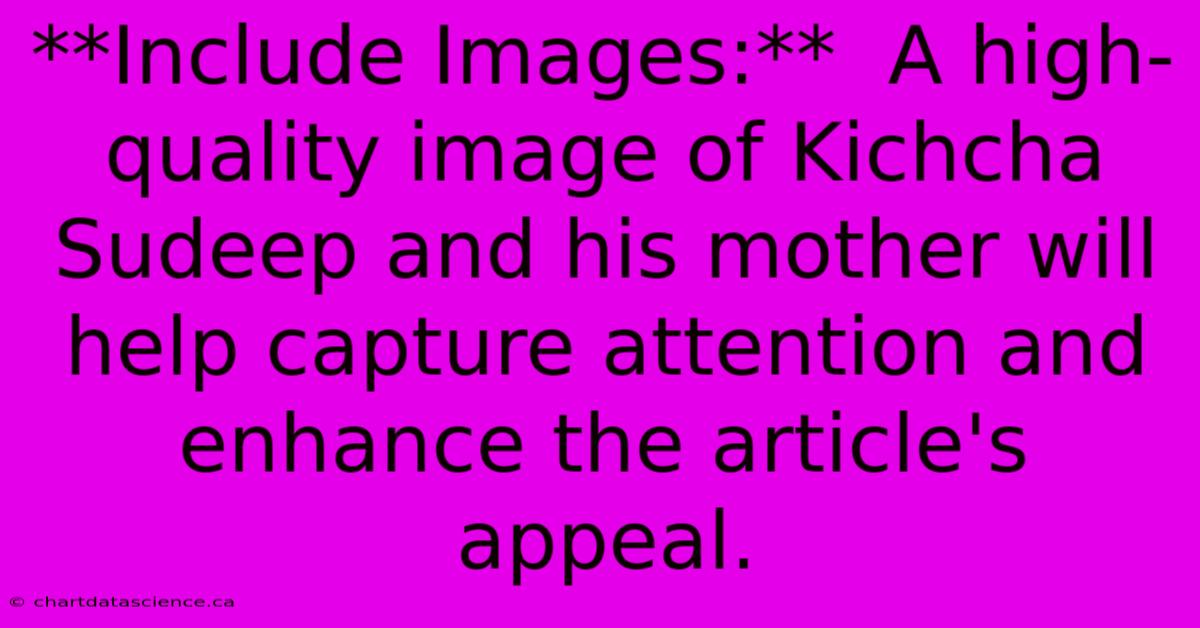 **Include Images:**  A High-quality Image Of Kichcha Sudeep And His Mother Will Help Capture Attention And Enhance The Article's Appeal.