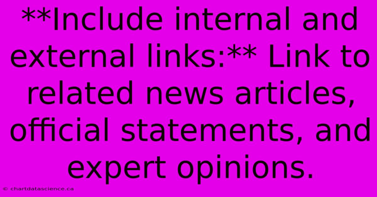 **Include Internal And External Links:** Link To Related News Articles, Official Statements, And Expert Opinions.