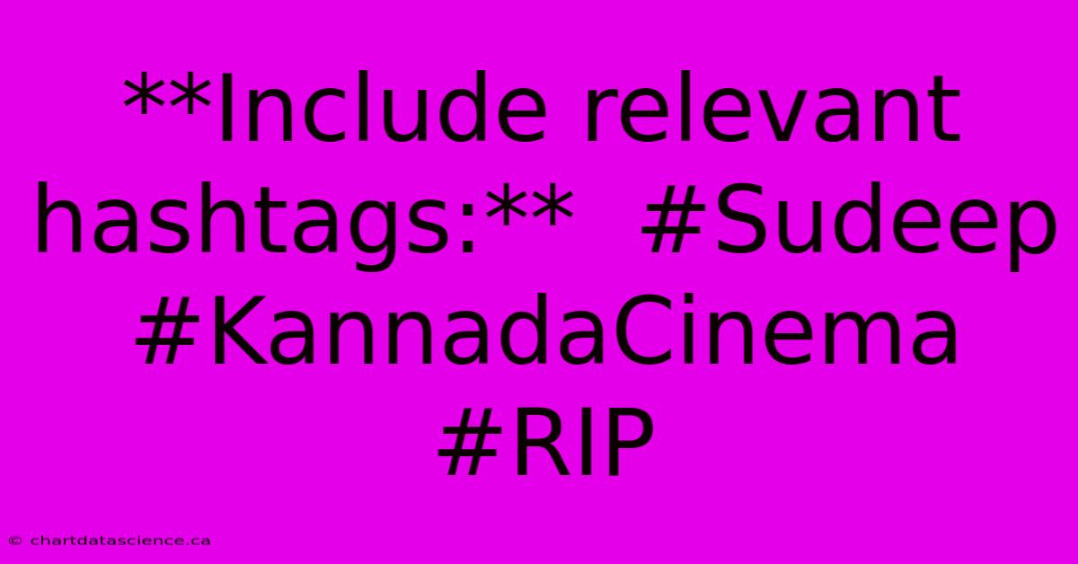 **Include Relevant Hashtags:**  #Sudeep #KannadaCinema #RIP 