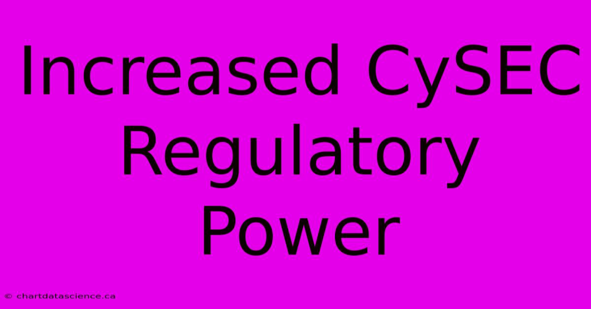 Increased CySEC Regulatory Power