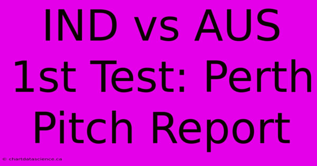 IND Vs AUS 1st Test: Perth Pitch Report