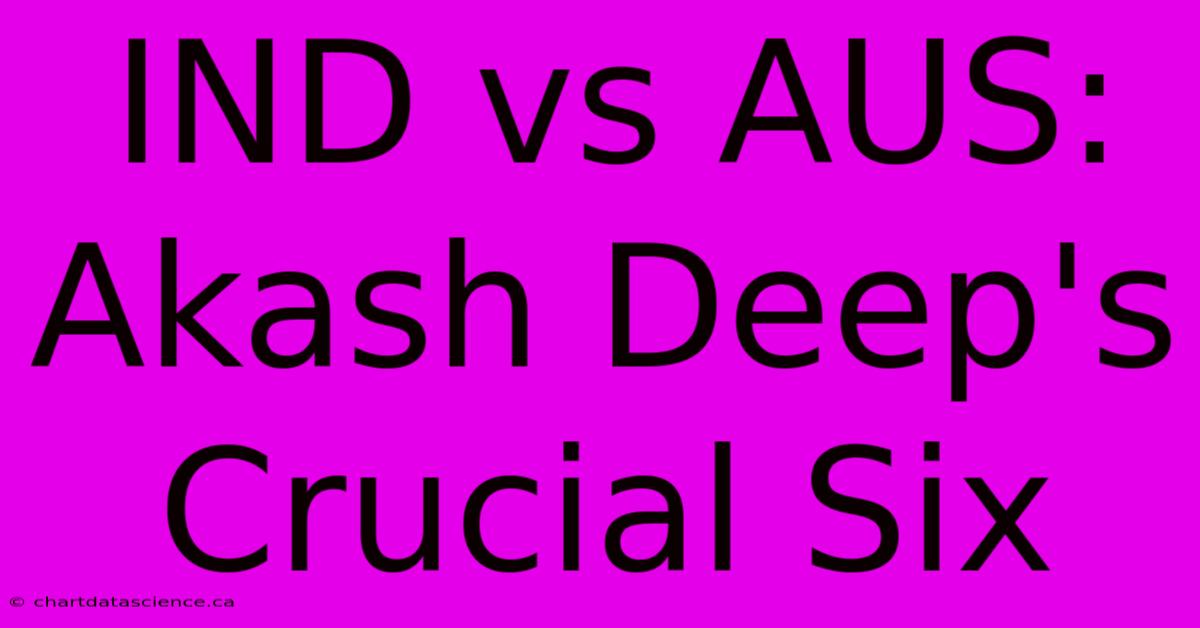 IND Vs AUS: Akash Deep's Crucial Six