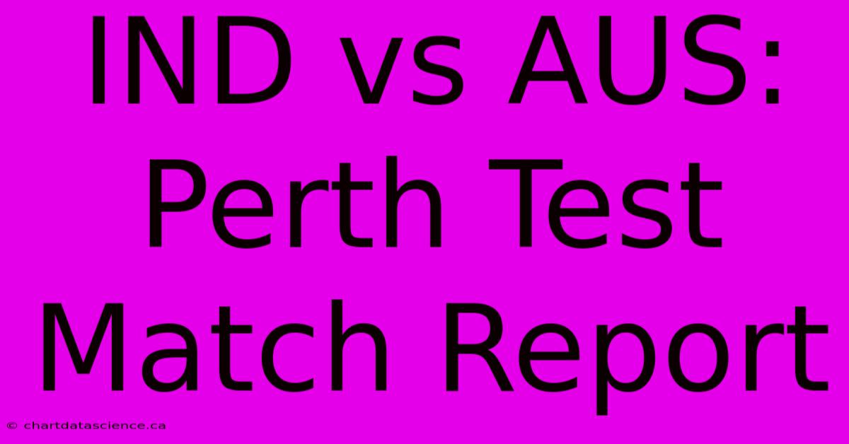 IND Vs AUS: Perth Test Match Report