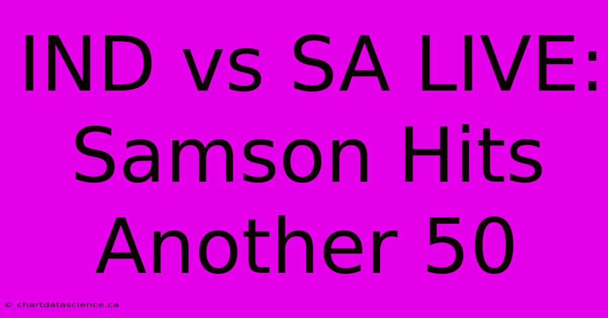 IND Vs SA LIVE: Samson Hits Another 50