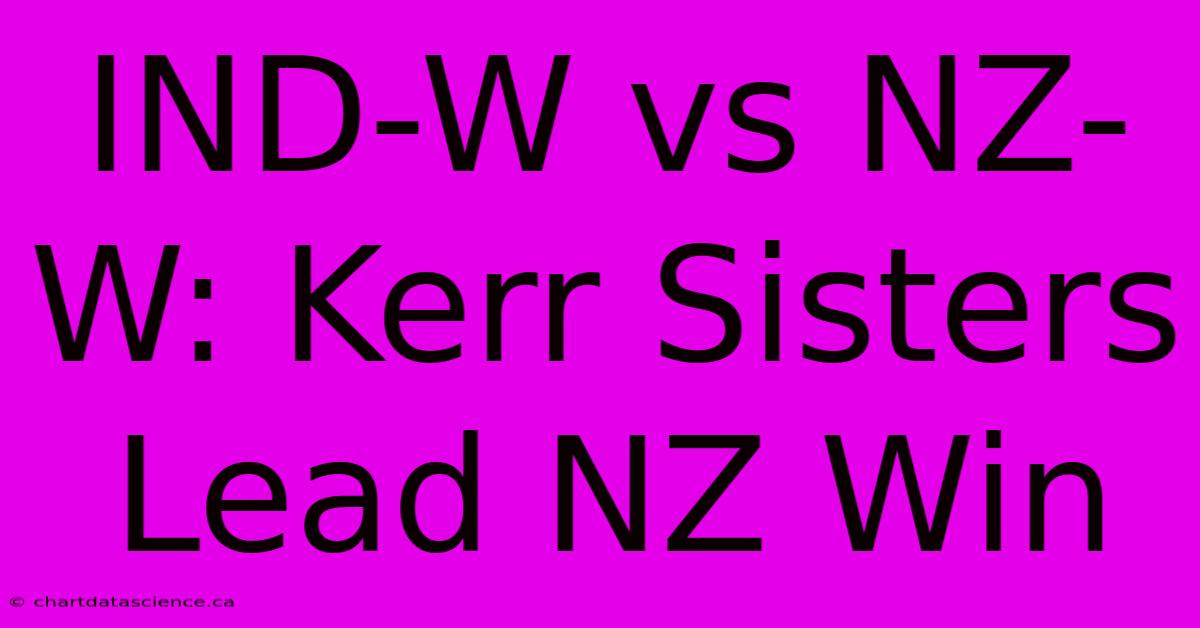 IND-W Vs NZ-W: Kerr Sisters Lead NZ Win