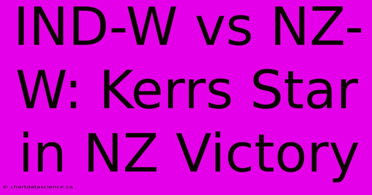 IND-W Vs NZ-W: Kerrs Star In NZ Victory