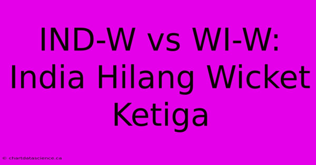 IND-W Vs WI-W: India Hilang Wicket Ketiga