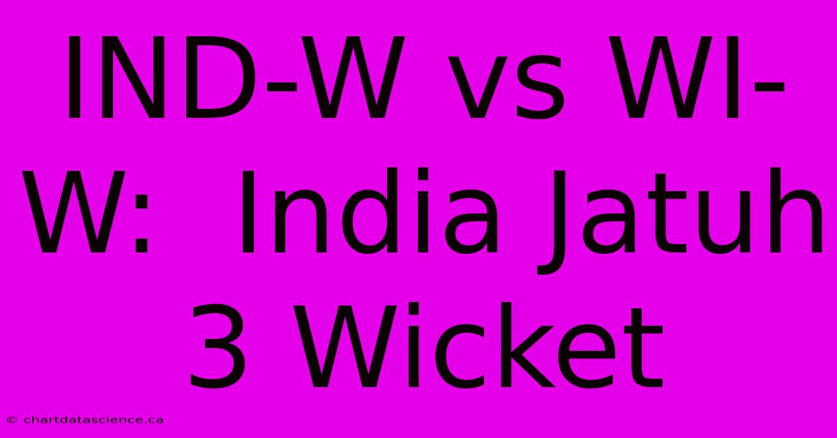 IND-W Vs WI-W:  India Jatuh 3 Wicket