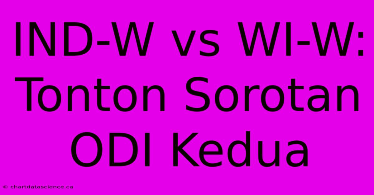 IND-W Vs WI-W: Tonton Sorotan ODI Kedua