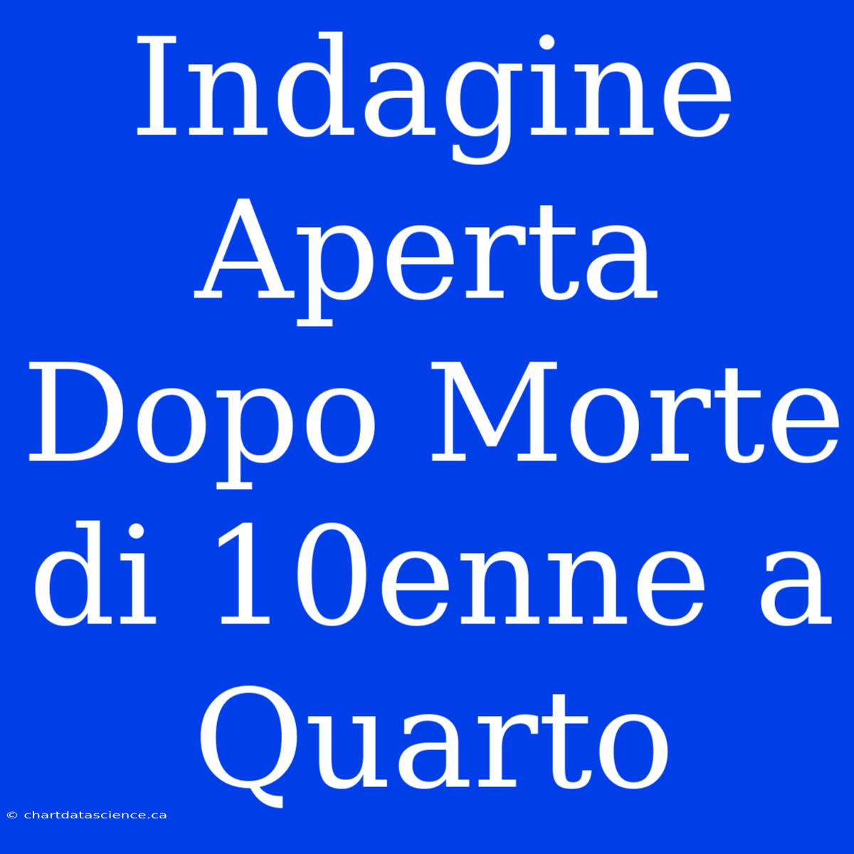 Indagine Aperta Dopo Morte Di 10enne A Quarto