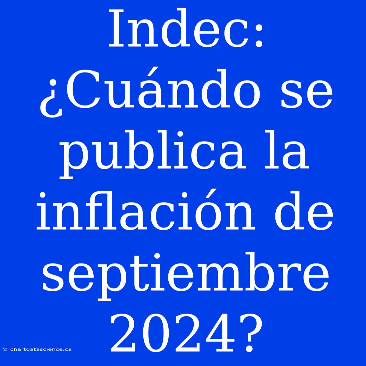 Indec: ¿Cuándo Se Publica La Inflación De Septiembre 2024?