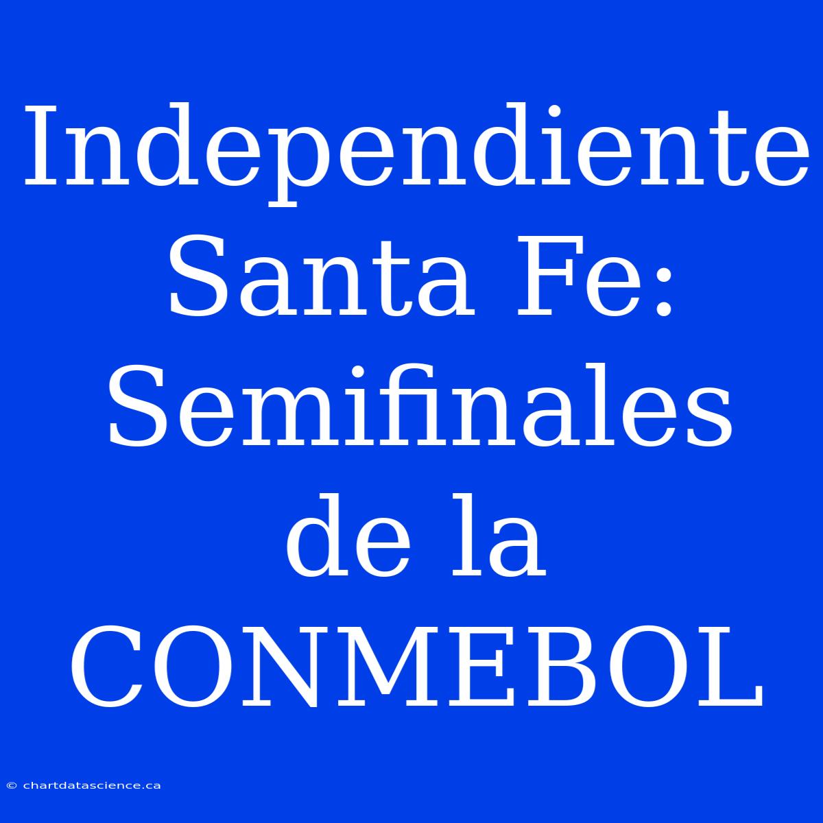 Independiente Santa Fe: Semifinales De La CONMEBOL