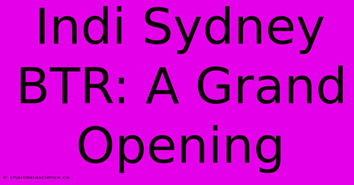 Indi Sydney BTR: A Grand Opening