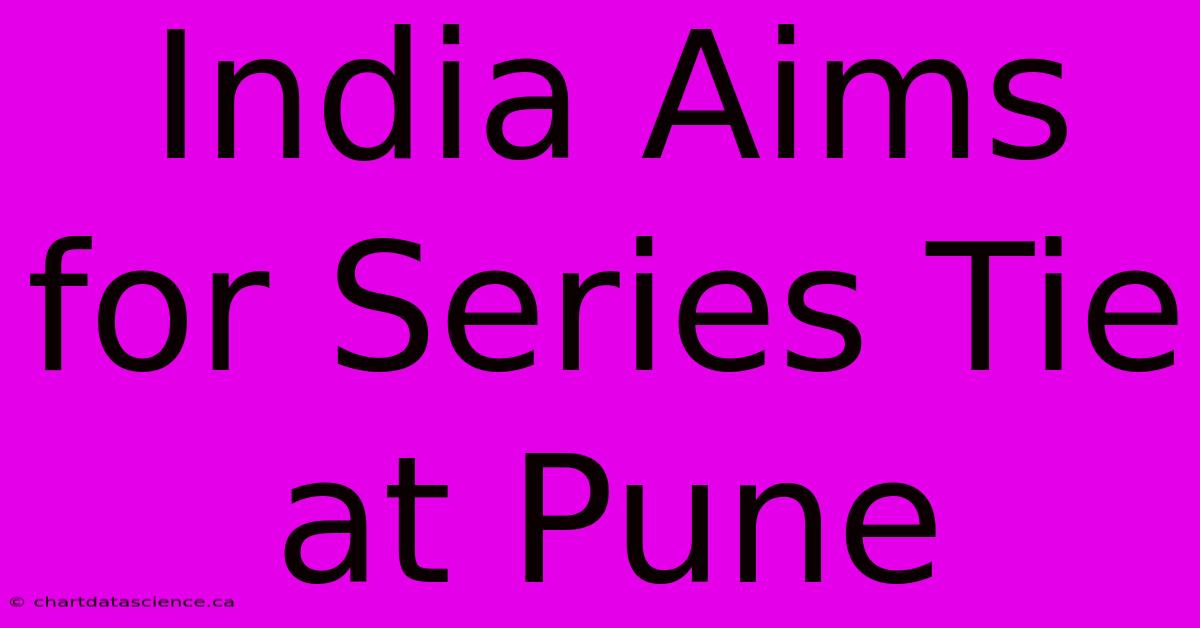 India Aims For Series Tie At Pune