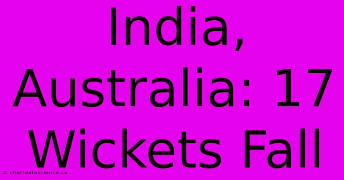 India, Australia: 17 Wickets Fall