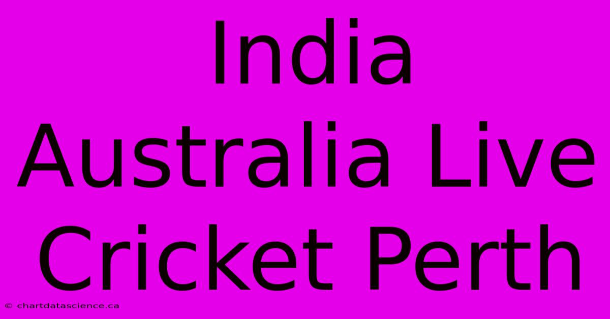 India Australia Live Cricket Perth